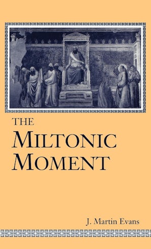 The Miltonic Moment - The University Press of Kentucky