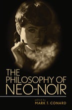 The Philosophy of Neo-Noir