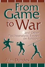 From Game to War and Other Psychoanalytic Essays on Folklore
