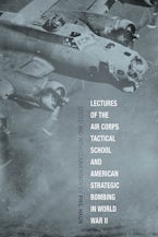 Lectures of the Air Corps Tactical School and American Strategic Bombing in World War II