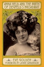 Anna Held and the Birth of Ziegfeld’s Broadway