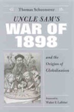 Uncle Sams War of 1898 and the Origins of Globalization